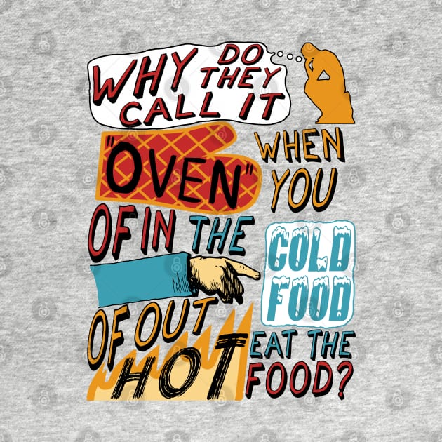 Why Do They Call It Oven - Oddly Specific Meme by SpaceDogLaika